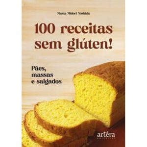100 Receitas Sem Glúten! - Pães, Massas e Salgados