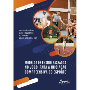 Modelos de Ensino Baseados no Jogo Para a Iniciação Compreensiva do Esporte