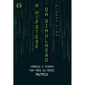 a Hipótese Da Simulação - Conheça a Teoria Por Trás Da Série Matrix