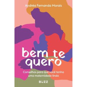 Bem Te Quero - Conselhos Para Que Você Tenha Uma Maternidade Linda