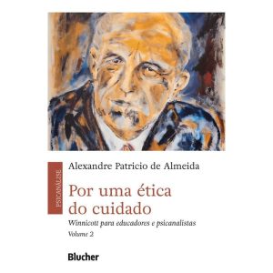 Por Uma Ética do Cuidado - Vol. 02 - Winnicott Para Educadores e Psicanalistas