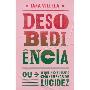 Desobediência - (Ou o Que no Futuro Chamaremos de Lucidez)