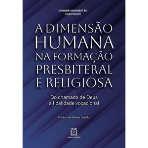 A Dimensão Humana na Formação Presbiteral e Religiosa - Do Chamado de Deus à Fidelidade Vocacional