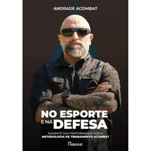 No Esporte e na Defesa - Aumente Sua Performance Com a Metodologia de Treinamento Acombat
