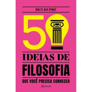 50 Ideias De Filosofia Que Você Precisa Conhecer - Conceitos De Filosofia De Forma Fácil e Rápida