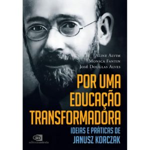 Por Uma Educação Transformadora - Ideias e Práticas De Janusz Korczak