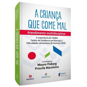 a Criança Que Come Mal - Atendimento Multidisciplinar - a Experiência Do Cenda Do Instituto Pensi
