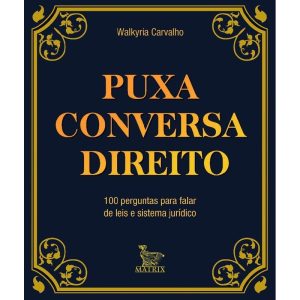 Puxa Conversa Direito - 100 Perguntas Para Falar de Leis e Sistema Jurídico