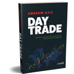 Day Trade - Técnicas, Gestão de Risco, Alocação e Psicologia do Investidor