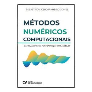 Métodos Númericos Computacionais - Teoria, Exercícios e Programação com MATLAB