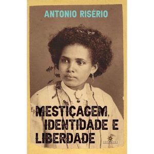 Mesticagem, Identidade e Liberdade