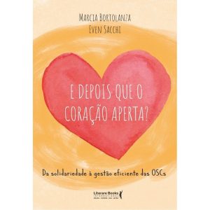 E Depois Que o Coração Aperta? - Da Solidariedade à Gestão Eficiente das OSCs
