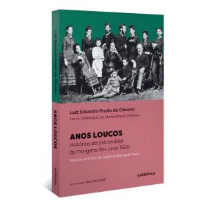 Anos Loucos - A História da Psicanálise às Margens dos Anos 1920
