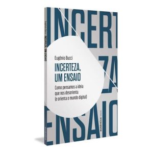 Incerteza, Um Ensaio - Como Pensamos a Ideia Que Nos Desorienta (e Orienta o Mundo Digital)