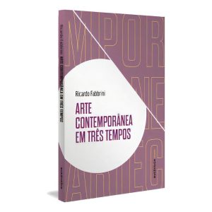 Arte Contemporânea Em Três Tempos