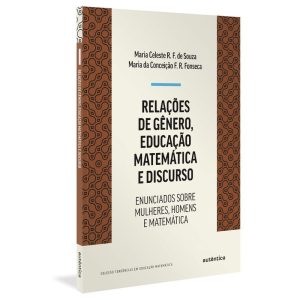Relações de Gênero, Educação Matemática e Discurso - Enunciados Sobre Mulheres, Homens e Matemática