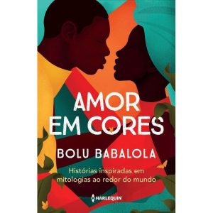 Amor Em Cores - Histórias Inspiradas Em Mitologias Ao Redor Do Mundo