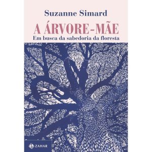 A Árvore-Mãe - Em Busca Da Sabedoria Da Floresta