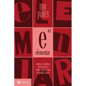 Elementar - Como a Tabela Periódica Pode Explicar (Quase) Tudo