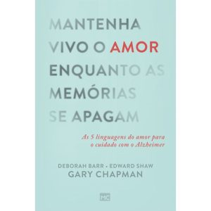 Mantenha Vivo o Amor Enquanto as Memórias Se Apagam