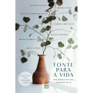 Fonte Para a Vida - Sete Perspectivas Para Revigorar Sua Fé