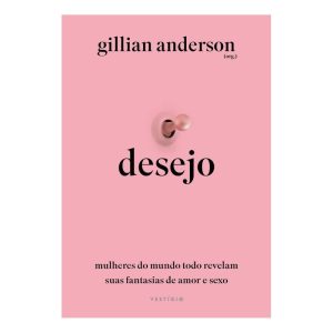 Desejo - Mulheres do Mundo Todo Revelam Suas Fantasias de Amor e Sexo