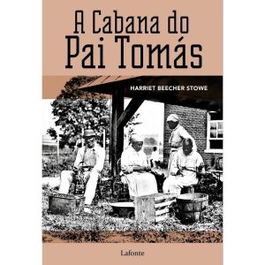 A Cabana Do Pai Tomás - Ou Vida Entre Os Humildes