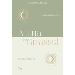A Lua e o Girassol - Um Dia Mães em Luto, Outro Dia Mães em Luz