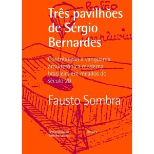 Três Pavilhões De Sergio Bernardes - Contribuição à Vanguarda Arquitetônica Moderna Brasileira Em Me