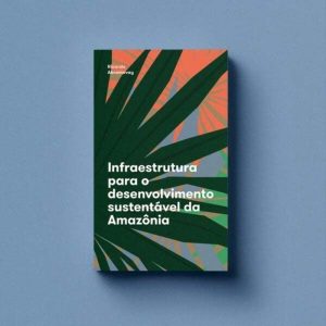 Infraestrutura Para o Desenvolvimento Sustentável da Amazônia