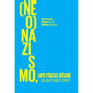 (Neo)Nazismo, Um Risco Atual - Por Que? Onde? Como?