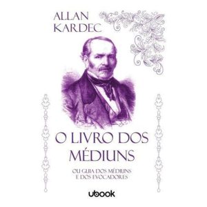O Livro dos Médiuns: Ou Guia dos Médiuns e Dos Evocadores
