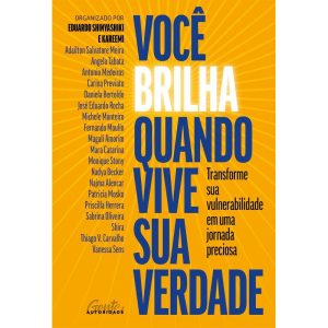 Você Brilha Quando Vive Sua Verdade - Transforme Sua Vulnerabilidade Em Uma Jornada Preciosa