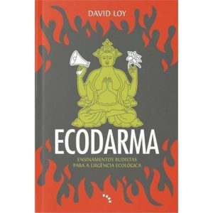 Ecodarma: Ensinamentos Budistas Para Urgência Ecológica