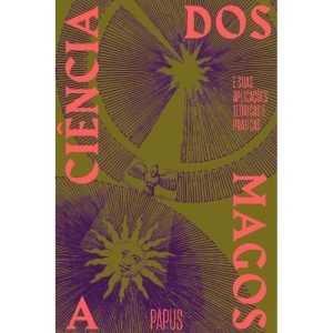 a Ciência Dos Magos - e Suas Aplicações Teóricas e Práticas