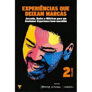 Experiências Que Deixam Marcas - Vol. 02: Jornada, Dados e Métricas para um Customer Experience Bem-