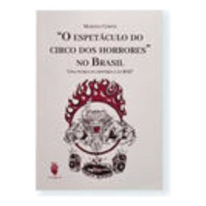 o Espetáculo Do Circo Dos Horrores No Brasil - Uma Teoria Da História e Do Rap
