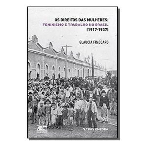 Direitos das Mulheres, Os - Feminismo e Trabalho no Brasil