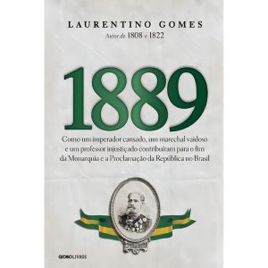 1889 - Como Um Imperador Cansado, Um Marechal Vaidoso e Um Professor Injustiçado Contribuíram Para o