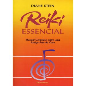 Reiki Essencial - Manual Completo Sobre Uma Antiga Arte De Cura