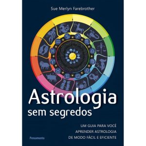 Astrologia Sem Segredos - Um Guia Para Você Aprender Astrologia De Modo Fácil e Eficiente