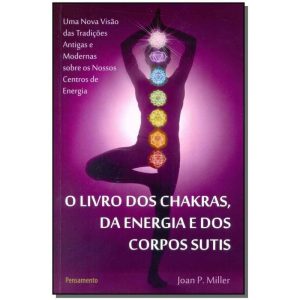 o Livro Dos Chakras Da Energia e Dos Corpos Sutis - o Livro Dos Chakras Da Energia e Dos Corpos Suti
