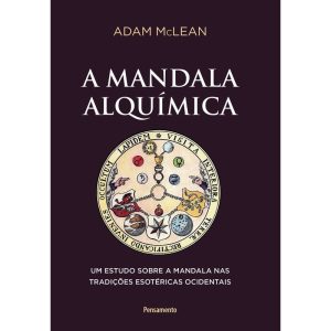 A Mandala Alquímica - Um Estudo Sobre a Mandala Nas Tradições Esotéricas Ocidentais