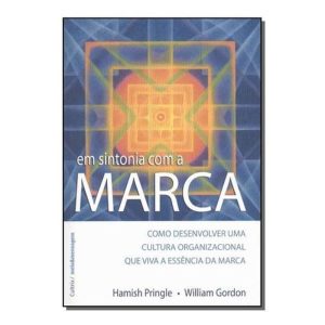 Em Sintonia Com a Marca - Como Desenvolver Uma Cultura Organizacional Que Viva a Essencia Da Marca