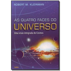 As Quatro Faces Do Universo - Uma Visão Integrada Dos Cosmos