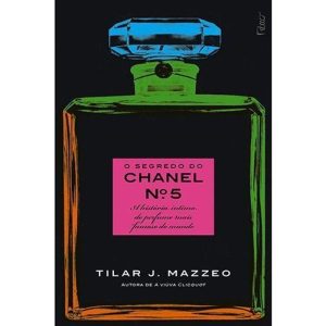 o Segredo Do Chanel Nº 5 - a História Íntima Do Perfume Mais Famoso Do Mundo