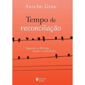 Tempo de Reconciliação - Superar a Divisão, Ousar o Encontro