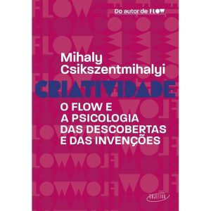 Criatividade - O Flow e aPsicologia Das Descobertas e Das Invenções