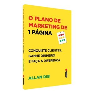 O Plano de Marketing de 1 Página - Conquiste Clientes, Ganhe Dinheiro e Faça a Diferença