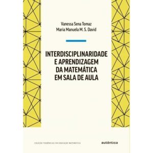 Interdisciplinaridade e Aprendizagem da Matemática em Sala de Aula - 04Ed/21